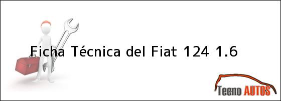 Ficha Técnica del <i>Fiat 124 1.6</i>