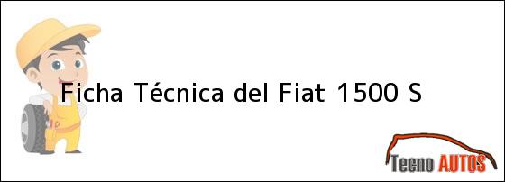 Ficha Técnica del Fiat 1500 S