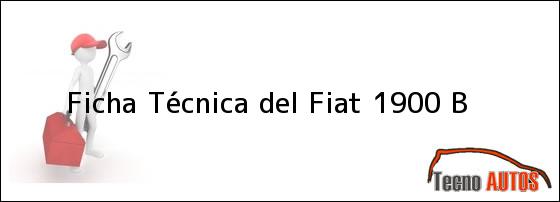 Ficha Técnica del <i>Fiat 1900 B</i>