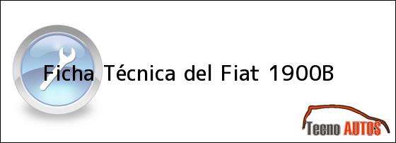 Ficha Técnica del <i>Fiat 1900B</i>