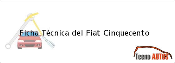 Ficha Técnica del <i>Fiat Cinquecento</i>