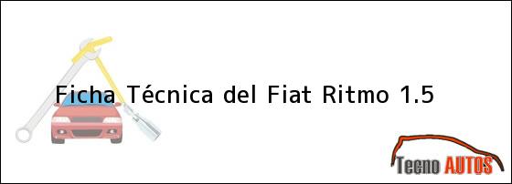 Ficha Técnica del <i>Fiat Ritmo 1.5</i>