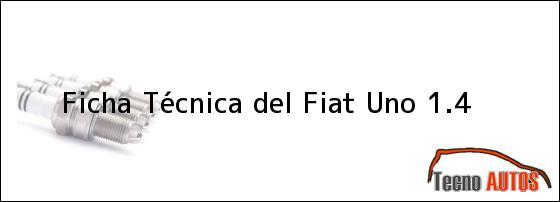 Ficha Técnica del <i>Fiat Uno 1.4</i>