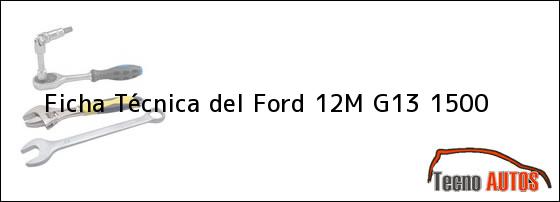 Ficha Técnica del Ford 12M G13 1500