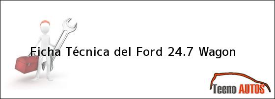 Ficha Técnica del Ford 24.7 Wagon