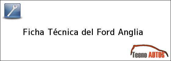 Ficha Técnica del Ford Anglia