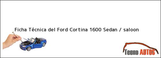 Ficha Técnica del Ford Cortina 1600 Sedan / saloon