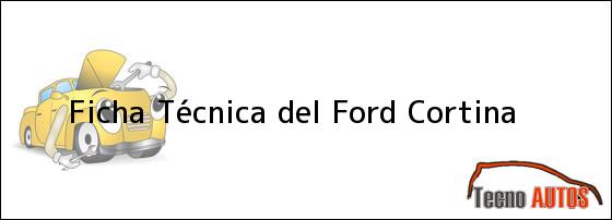 Ficha Técnica del <i>Ford Cortina</i>