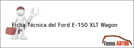Ficha Técnica del Ford E-150 XLT Wagon