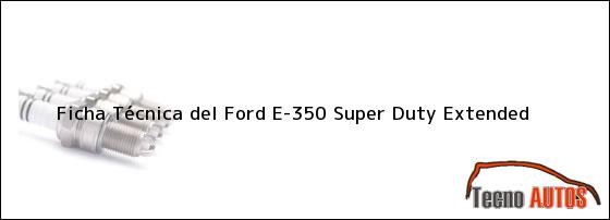 Ficha Técnica del Ford E-350 Super Duty Extended