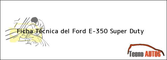 Ficha Técnica del <i>Ford E-350 Super Duty</i>