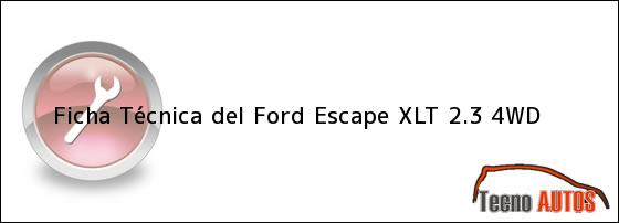 Ficha Técnica del <i>Ford Escape XLT 2.3 4WD</i>