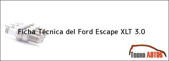 Ficha Técnica del <i>Ford Escape XLT 3.0</i>