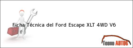 Ficha Técnica del <i>Ford Escape XLT 4WD V6</i>