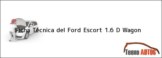 Ficha Técnica del <i>Ford Escort 1.6 D Wagon</i>
