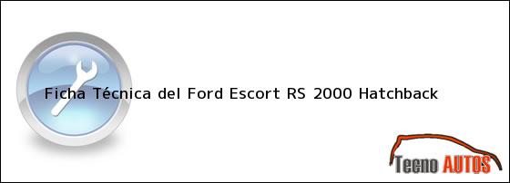 Ficha Técnica del Ford Escort RS 2000 Hatchback