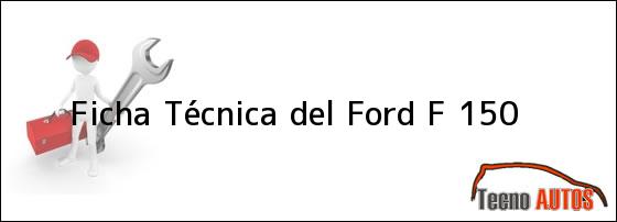 Ficha Técnica del <i>Ford F 150</i>