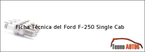 Ficha Técnica del <i>Ford F-250 Single Cab</i>