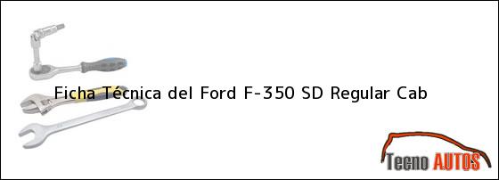 Ficha Técnica del <i>Ford F-350 SD Regular Cab</i>