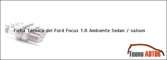 Ficha Técnica del Ford Focus 1.6 Ambiente Sedan / saloon