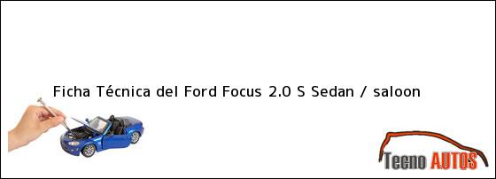 Ficha Técnica del Ford Focus 2.0 S Sedan / saloon