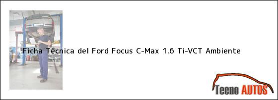 Ficha Técnica del Ford Focus C-Max 1.6 Ti-VCT Ambiente