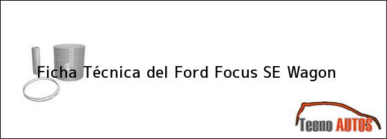 Ficha Técnica del <i>Ford Focus SE Wagon</i>