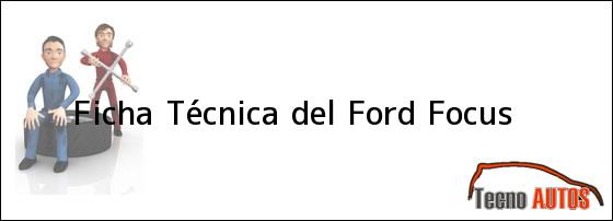 Ficha Técnica del <i>Ford Focus</i>