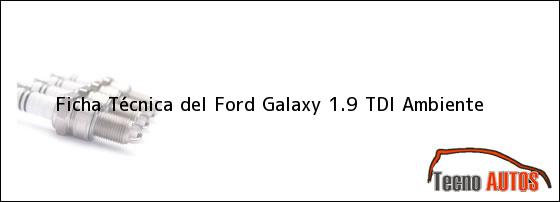 Ficha Técnica del <i>Ford Galaxy 1.9 TDI Ambiente</i>