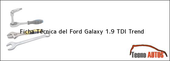 Ficha Técnica del <i>Ford Galaxy 1.9 TDI Trend</i>