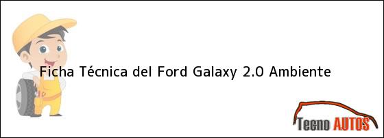 Ficha Técnica del <i>Ford Galaxy 2.0 Ambiente</i>