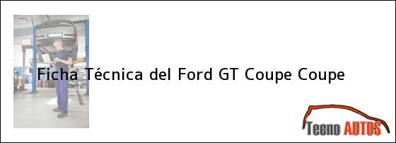 Ficha Técnica del <i>Ford GT Coupe Coupe</i>