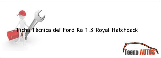 Ficha Técnica del Ford Ka 1.3 Royal Hatchback
