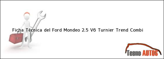 Ficha Técnica del <i>Ford Mondeo 2.5 V6 Turnier Trend Combi</i>
