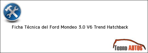 Ver ficha tecnica del ford mondeo 30 v6 trend hatchback Ficha Técnica del <i>Ford Mondeo 3.0 V6 Trend Hatchback</i>