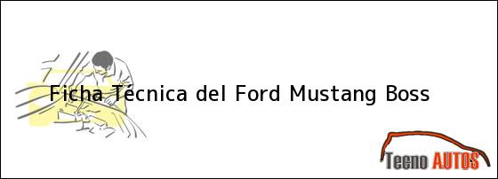 Ficha Técnica del <i>Ford Mustang Boss</i>