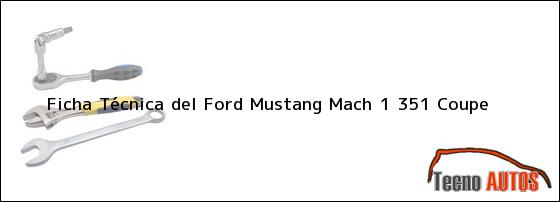 Ficha Técnica del <i>Ford Mustang Mach 1 351 Coupe</i>