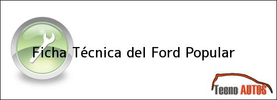 Ficha Técnica del <i>Ford Popular</i>