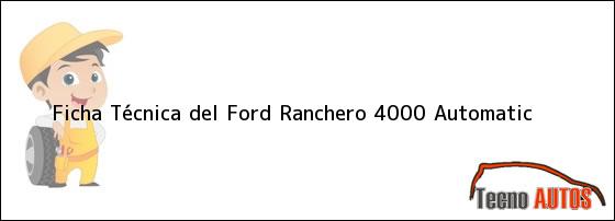 Ficha Técnica del <i>Ford Ranchero 4000 Automatic</i>