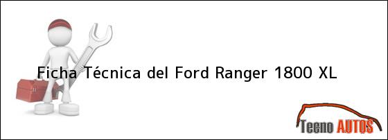 Ficha Técnica del <i>Ford Ranger 1800 XL</i>