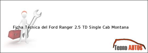 Ficha Técnica del <i>Ford Ranger 2.5 TD Single Cab Montana</i>