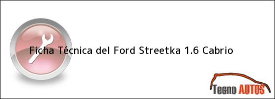 Ficha Técnica del <i>Ford Streetka 1.6 Cabrio</i>