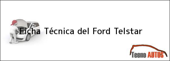 Ficha Técnica del <i>Ford Telstar</i>