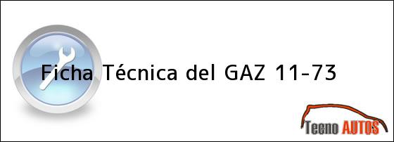 Ficha Técnica del <i>GAZ 11-73</i>