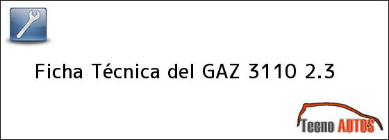 Ficha Técnica del <i>GAZ 3110 2.3</i>