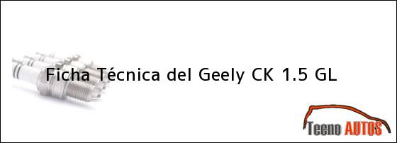 Ficha Técnica del <i>Geely CK 1.5 GL</i>