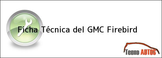 Ficha Técnica del GMC Firebird