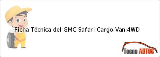 Ver ficha tecnica del gmc safari cargo van 4wd Ficha Técnica del <i>GMC Safari Cargo Van 4WD</i>