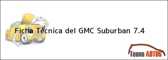 Ficha Técnica del <i>GMC Suburban 7.4</i>