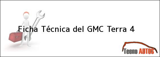 Ficha Técnica del <i>GMC Terra 4</i>